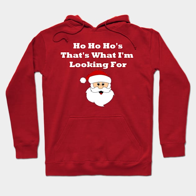 Santa Ho Ho Hos Thats What Im Looking For Hoodie by CoolApparelShop